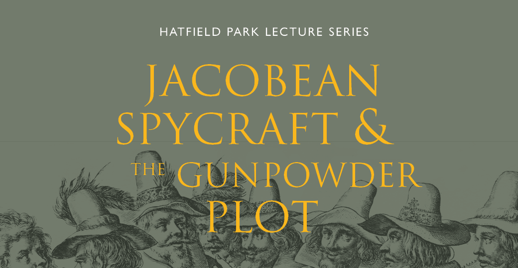Hatfield Park Lecture Series: Jacobean Spycraft & The Gunpowder Plot - Hatfield Park